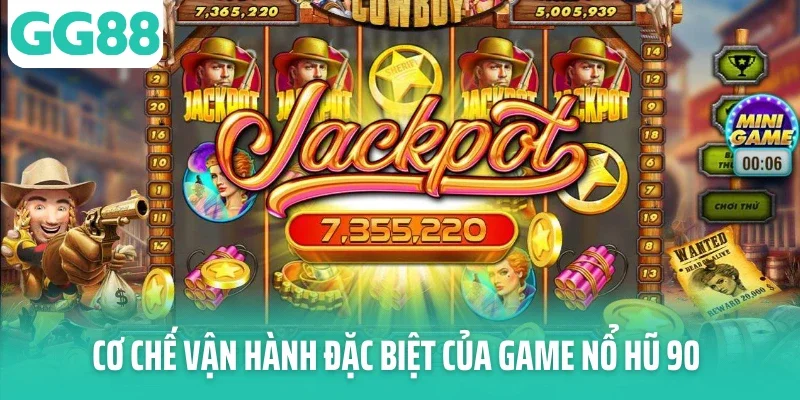Cơ chế vận hành đặc biệt của game nổ hũ 90 Cơ chế vận hành đặc biệt của game nổ hũ 90